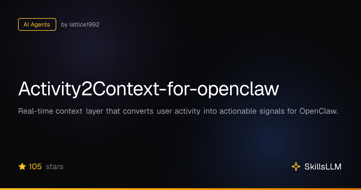 Activity2Context-for-openclaw - AI Agents on GitHub | SkillsLLM