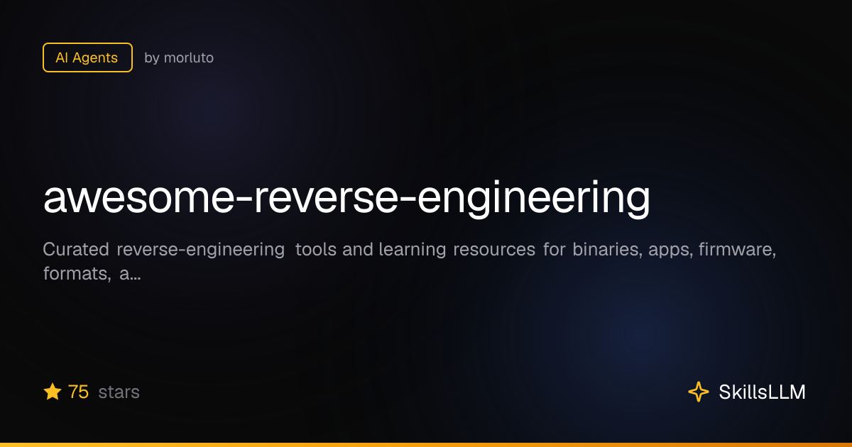 awesome-reverse-engineering - AI Agents on GitHub | SkillsLLM