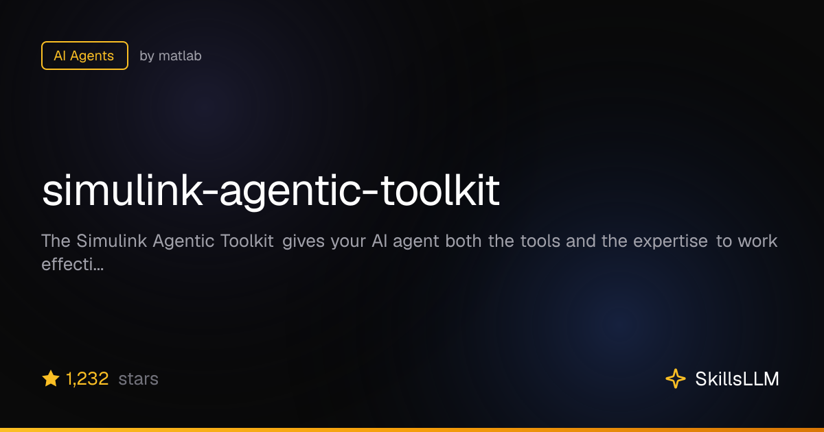 simulink-agentic-toolkit - AI Agents on GitHub (565★) | SkillsLLM